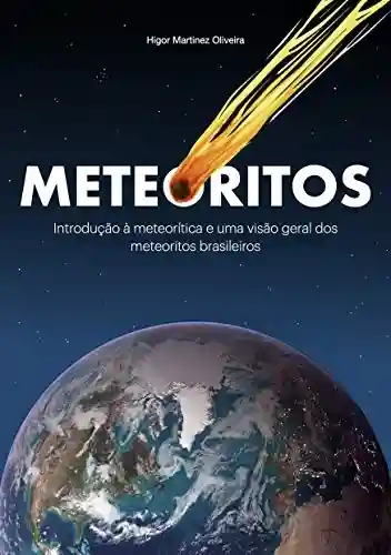 Livro Baixar: Meteoritos: Introdução à meteorítica e uma visão geral dos meteoritos brasileiros