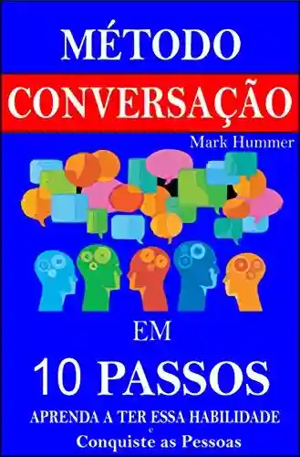 Livro Baixar: Método Conversação em 10 Passos: Aprenda a Ter essa Habilidade e Conquiste as Pessoas