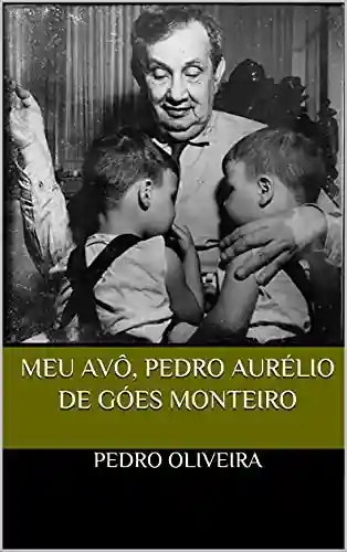 Livro Baixar: Meu Avô, Pedro Aurélio de Góes Monteiro