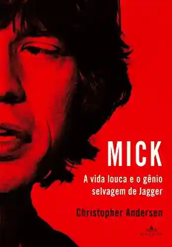 Livro Baixar: Mick: A vida louca e o gênio selvagem de Jagger