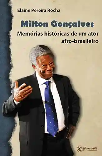 Livro Baixar: Milton Gonçalves: Memórias históricas de um ator afro-brasileiro
