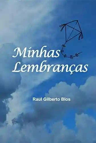 Minhas lembranças - Raul Gilberto Blos