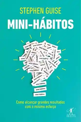 Livro Baixar: Mini-hábitos: Como alcançar grandes resultados com o mínimo esforço
