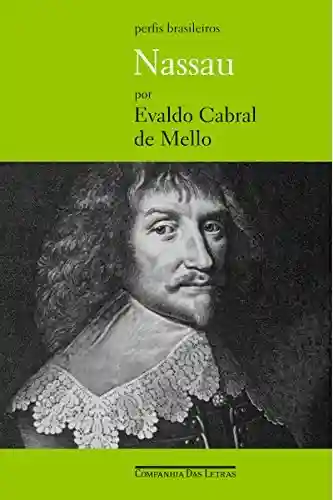 Nassau – Governador do Brasil Holandês - Evaldo Cabral de Mello