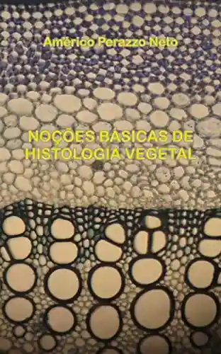 Noções Básicas de Histologia Vegetal - Americo Perazzo Neto