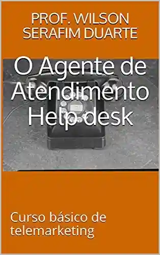Livro Baixar: O Agente de Atendimento Help desk: Curso básico de telemarketing (Curso Livre Livro 1)
