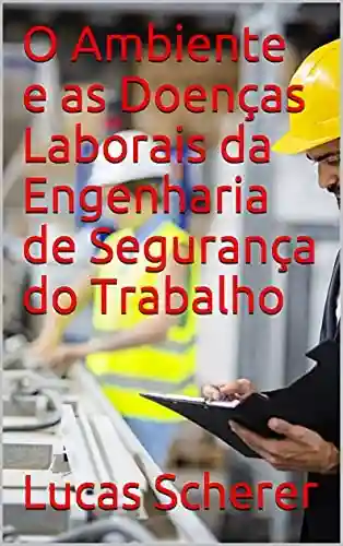 Livro Baixar: O Ambiente e as Doenças Laborais da Engenharia de Segurança do Trabalho