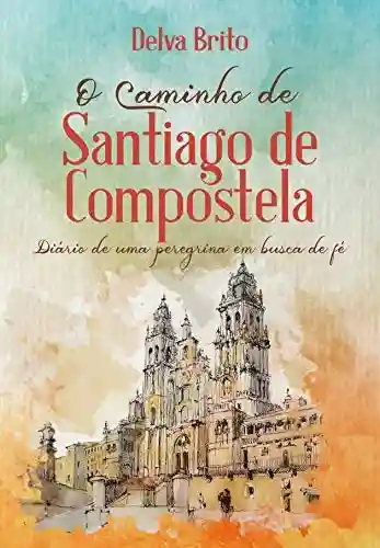 Livro Baixar: O Caminho de Santiago de Compostela: Diário de uma peregrina em busca da fé