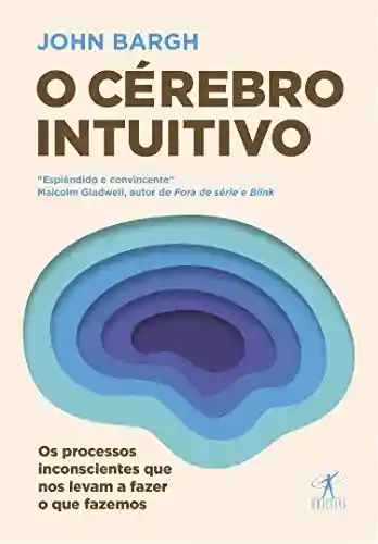 Livro Baixar: O cérebro intuitivo: Os processos inconscientes que nos levam a fazer o que fazemos