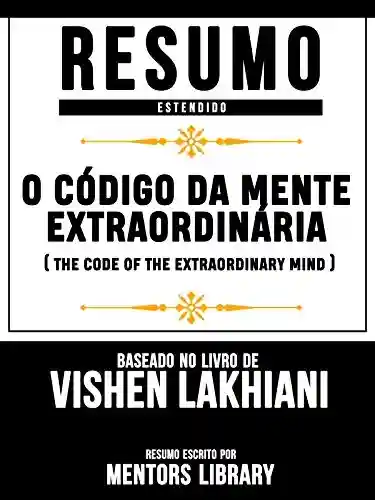 Livro Baixar: O Código Da Mente Extraordinária (The Code Of The Extraordinary Mind) – Baseado No Livro De Vishen Lakhiani