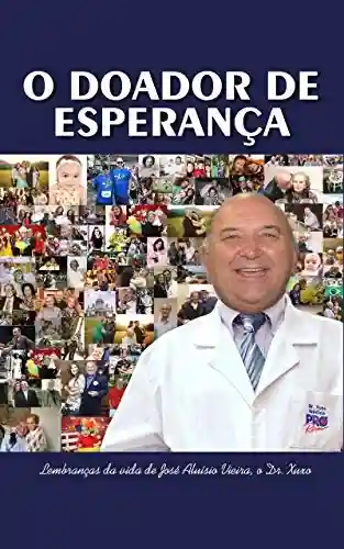 Livro Baixar: O doador de esperança: Lembranças da vida de José Aluísio Vieira, o Dr. Xuxo