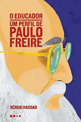 Livro Baixar: O educador: um perfil de Paulo Freire