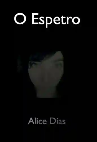 O Espetro - Alice Dias