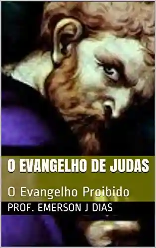 O Evangelho de Judas: O Evangelho Proibido (Apócrifos Livro 1) - Prof. Emerson J Dias