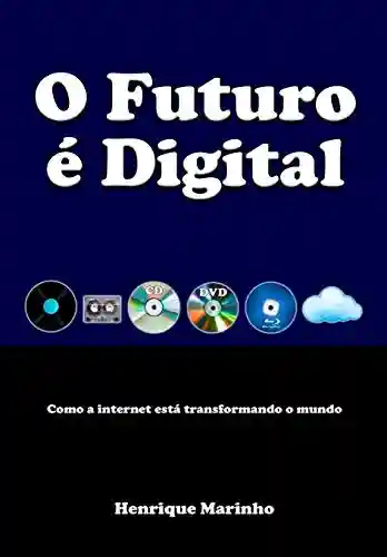 Livro Baixar: O Futuro é Digital: Como a internet está transformando o mundo