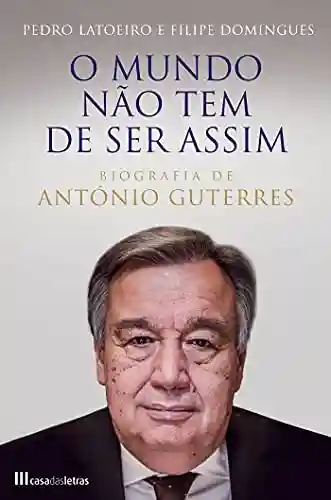 Livro Baixar: O Mundo não tem de ser assim Biografia António Guterres