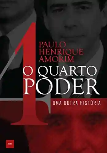 O quarto poder: Uma outra história - Paulo Henrique Amorim