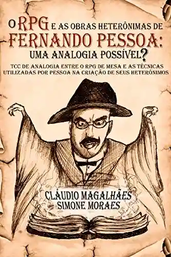 Livro Baixar: O RPG e as Obras Heterônimas de Fernando Pessoa: Uma Analogia Possível?