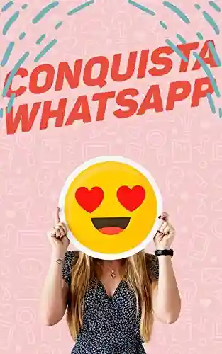 Livro Baixar: Oi, Crush: 40 Dicas Infalíveis Para Conquistar Qualquer Pessoa Pelo WhatsApp