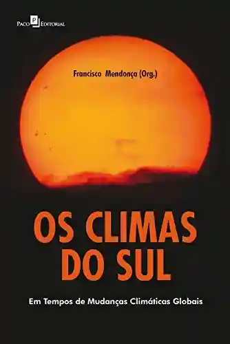 Os climas do Sul: Em tempos de mudanças climáticas globais - Francisco de Assis Mendonça
