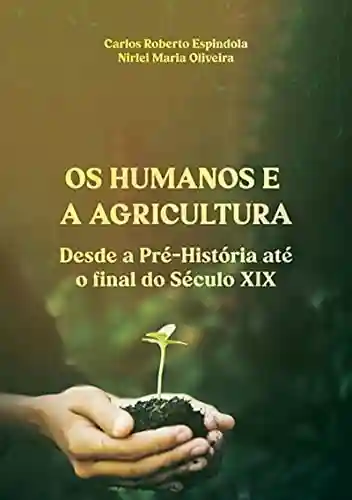 Livro Baixar: Os Humanos E Agricultura Desde A Pré-história Até O Final Do Século Xix