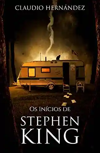 Livro Baixar: Os Inícios de Stephen King: Esta é a mais completa biografia sobre Stephen King