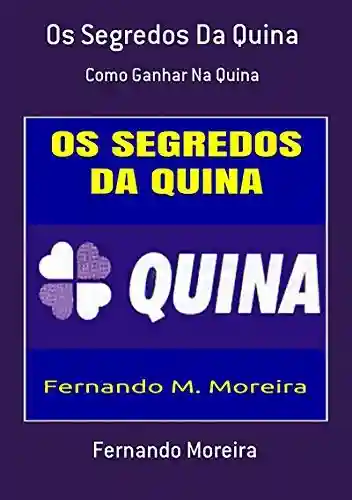 Os Segredos Da Quina - Fernando Moreira