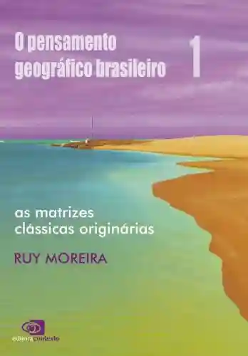 Livro Baixar: Pensamento geográfico brasileiro – vol 1 – as matrizes clássicas originárias, O