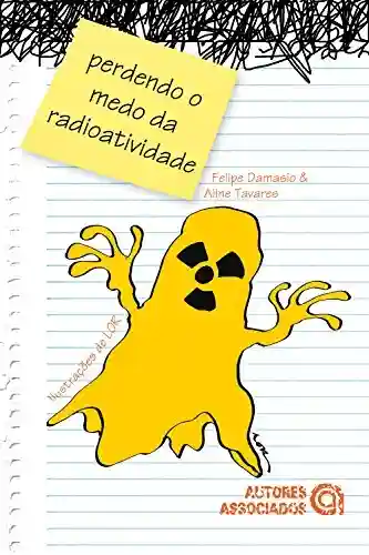 Livro Baixar: Perdendo o medo da radioatividade: Pelo menos o medo de entendê-la