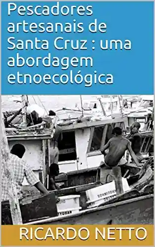 Livro Baixar: Pescadores artesanais de Santa Cruz : uma abordagem etnoecológica