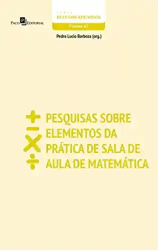 Livro Baixar: Pesquisas sobre elementos da prática de sala de aula de matemática