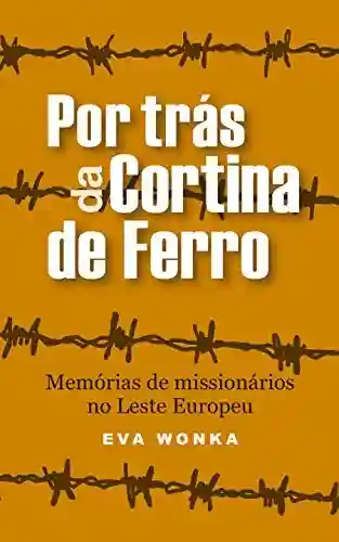 Livro Baixar: Por trás da Cortina de Ferro: Memórias de missionários no Leste Europeu (Série Aventuras Mundiais)