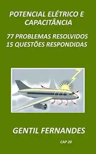 POTENCIAL ELÉTRICO E CAPACITÂNCIA: 77 PROBLEMAS RESOLVIDOS 15 QUESTÕES RESPONDIDAS - GENTIL FERNANDES