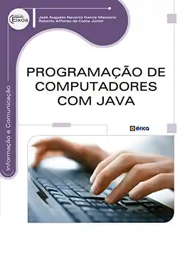 Programação de computadores com java - JOSE AUGUSTO NAVARRO GARCIA MANZANO