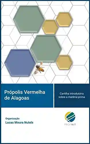 Livro Baixar: Própolis Vermelha de Alagoas: Cartilha introdutória sobre a matéria-prima