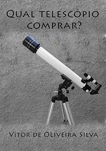 Qual Telescópio Comprar? - Vítor De Oliveira Silva