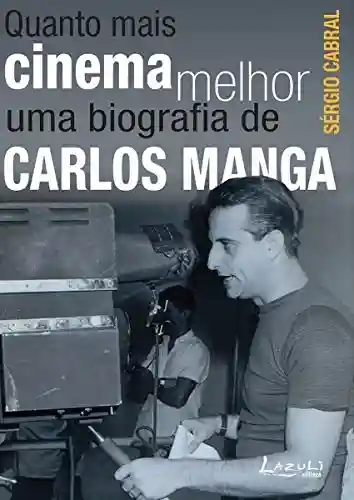 Livro Baixar: Quanto mais cinema melhor: Uma biografia de Carlos Manga
