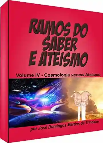 Livro Baixar: RAMOS DO SABER E ATEÍSMO: Cosmologia versus ateísmo
