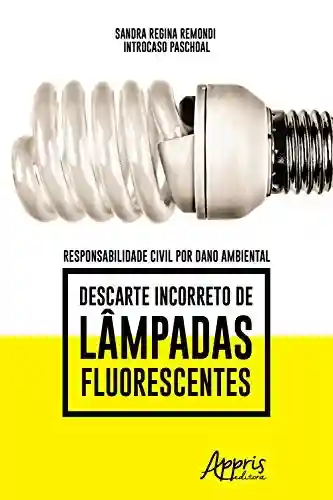 Livro Baixar: Responsabilidade Civil por Dano Ambiental: Descarte Incorreto de Lâmpadas Fluorescentes