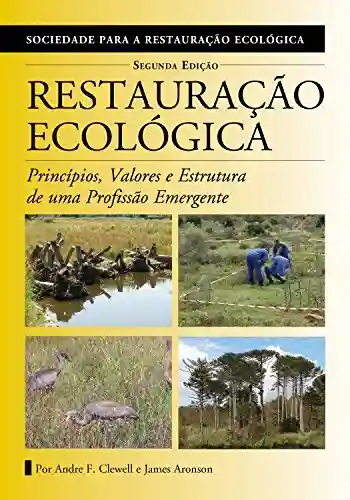 Livro Baixar: Restauração Ecológica: Princípios, Valores e Estrutura de uma Profissão Emergente (The Science and Practice of Ecological Restoration Series)