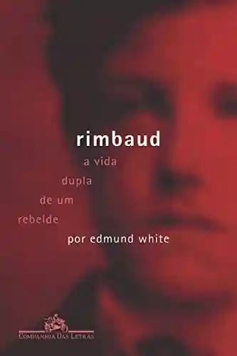 Livro Baixar: Rimbaud – A Vida Dupla de um Rebelde