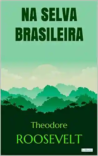 Livro Baixar: Roosevelt: Na Selva Brasileira (Aventura Histórica)