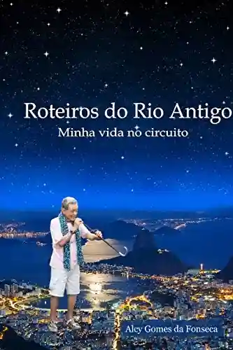 Livro Baixar: ROTEIROS DO RIO ANTIGO Minha Vida no Circuito