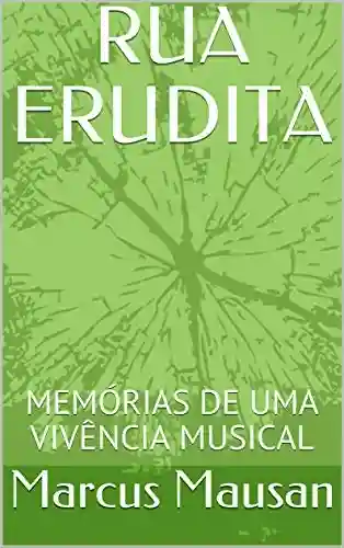Livro Baixar: RUA ERUDITA: MEMÓRIAS DE UMA VIVÊNCIA MUSICAL