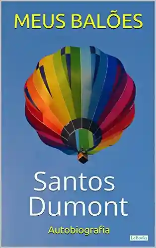 SANTOS DUMONT: Meus Balões – Autobiografia (Os Empreendedores) - Alberto Santos-Dumont