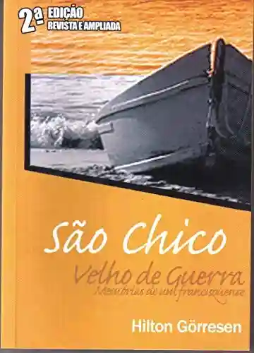 Livro Baixar: SÃO CHICO VELHO DE GUERRA: Memórias de um francisquenjse