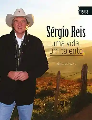 Sérgio Reis: Uma vida, um talento - Murilo Carvalho