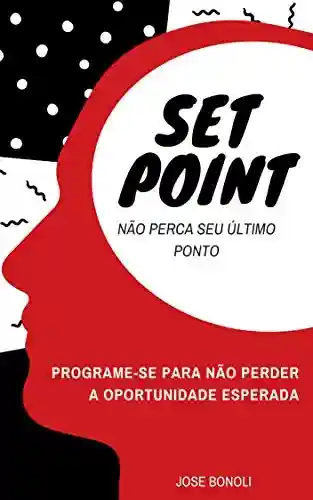 Livro Baixar: Set Point: Programe-se para não perder a oportunidade esperada!