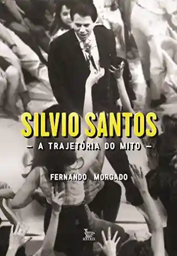 Livro Baixar: Silvio Santos, a trajetória do mito