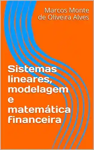 Livro Baixar: Sistemas lineares, modelagem e matemática financeira